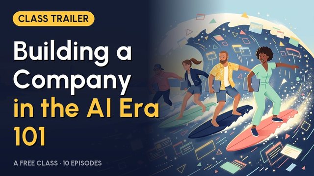 Building a Company in the AI Era 101 — free class trailer